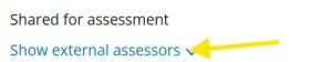 Image of 'Shared for assessment' section in 'i' tab window. Drop down menu option in blue writing 'Show external assessors'.
